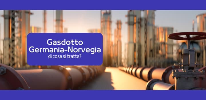 Gasdotto Germania-Norvegia: di cosa si tratta e cosa succederà?