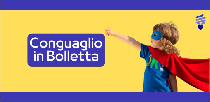 Bolletta troppo alta? Tutto quello che devi sapere sul conguaglio in bolletta