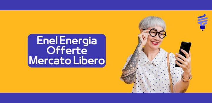 Enel Energia nel Mercato Libero: Numero Verde, Tariffe e Differenze col SEN