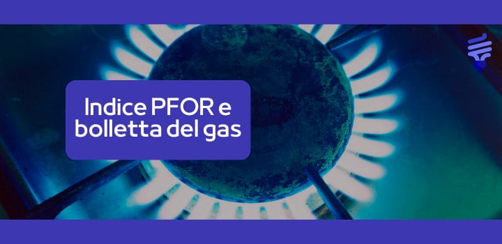 Cos'è l'indice PFOR, qual'è il valore e come incide sulla bolletta del gas?