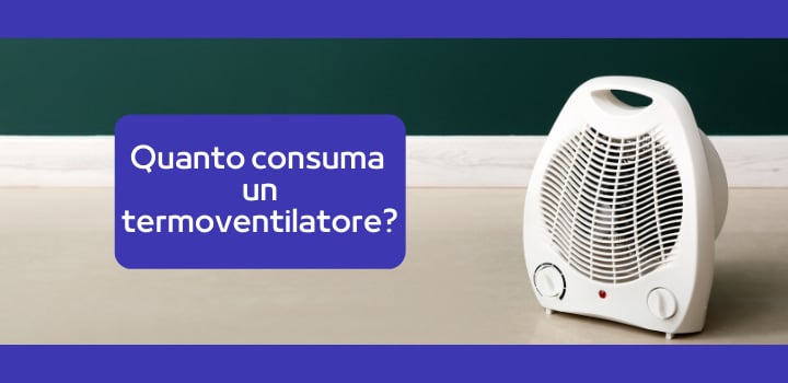 Tutto quello che devi sapere sul termoventilatore, quanto consuma?