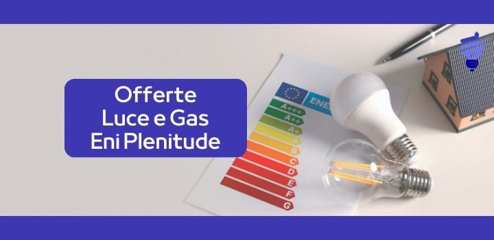 Scopri le Offerte Luce e Gas di Plenitude!
