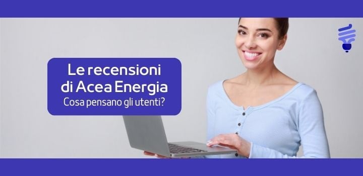 Scopri le recensioni di Acea energia e le opinioni degli utenti