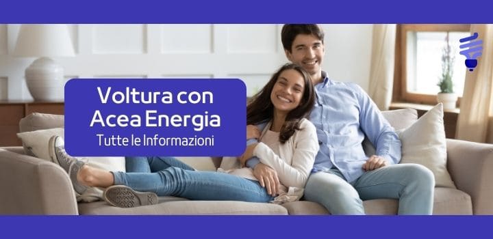 Voltura Acea Energia: procedura, costi e tempistiche