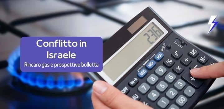 Conflitto in Israele e rincaro gas: è di nuovo stangata in bolletta?