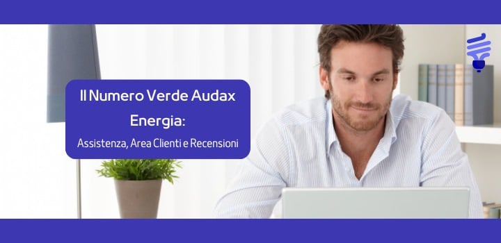 Il Numero Verde Audax Energia: Assistenza, Area Clienti e Recensioni
