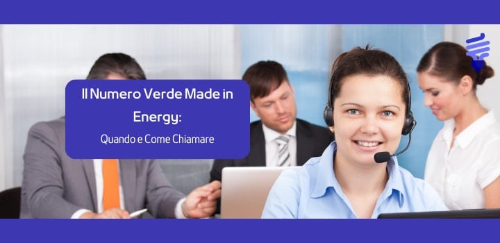 Il Numero Verde Made in Energy: Quando e Come Chiamare