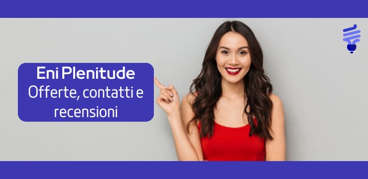Eni Plenitude: Scopri le Offerte, Contatti e Numero Verde e Recensioni