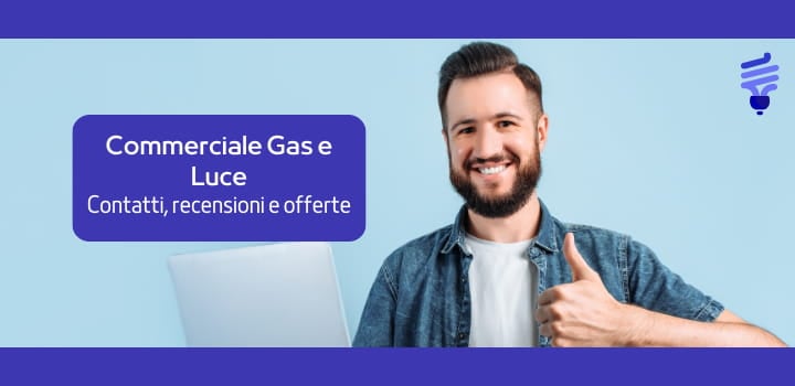 Tutti i Contatti, le Offerte e le Recensioni di Commerciale Gas e Luce