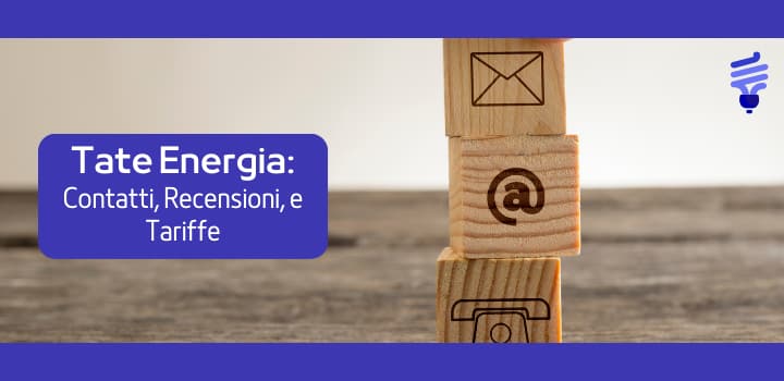 Tate Energia: scopri le tariffe, i contatti e le recensioni