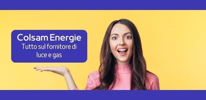 Colsam Energie: Come Contattare il Servizio Clienti, Tariffe e Recensioni