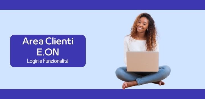 Area clienti E.ON: My E.ON e tutto cio che devi sapere sull'area clienti