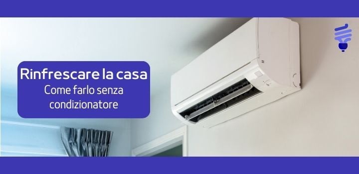 Rinfrescare la Casa senza Condizionatore: consigli pratici