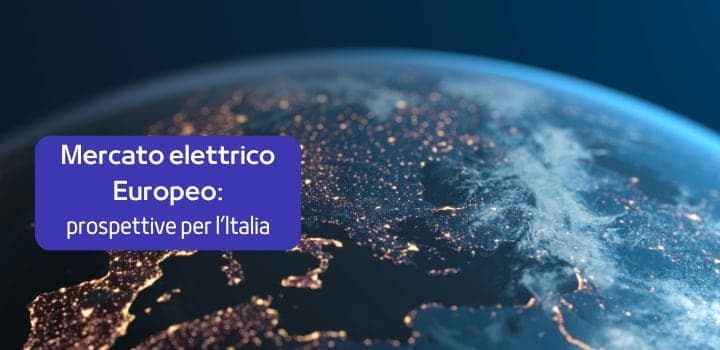 La riforma del mercato elettrico Europeo: Impatti e prospettive per l'Italia