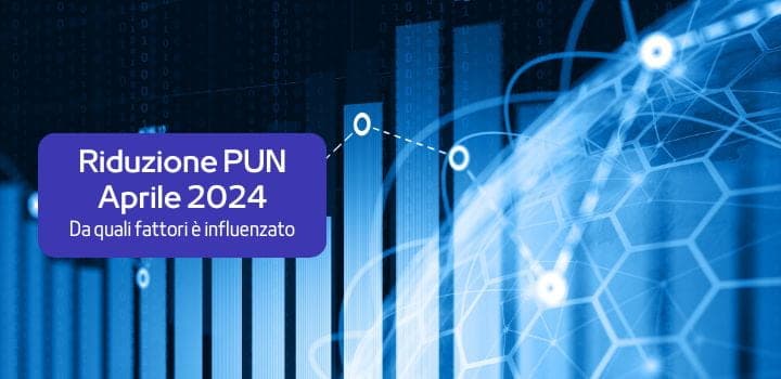 PUN Aprile 2024: a cosa è dovuta la riduzione?