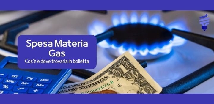 Spesa Materia Gas: cos'è e dove si trova in bolletta?