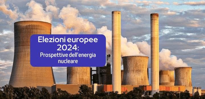 Prospettive dell'energia nucleare nelle elezioni Europee 2024