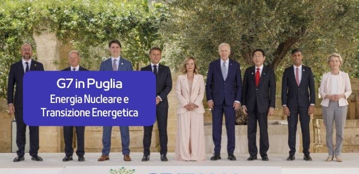 G7 in Puglia: uno sguardo a Energia Nucleare e Transizione Energetica