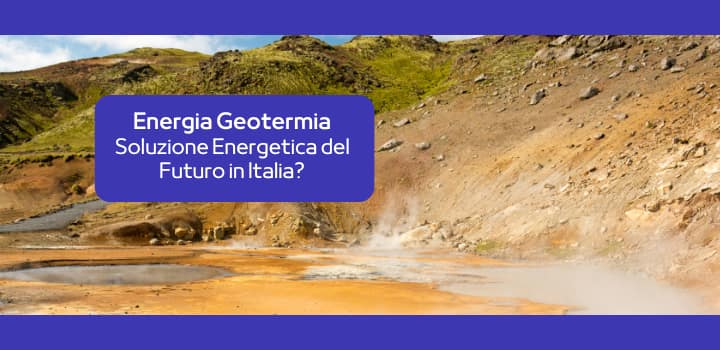 Geotermia: La Soluzione Energetica del Futuro in Italia?