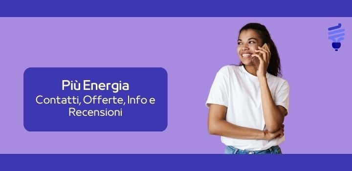 Tutti i Contatti, le Offerte e le Recensioni di Più Energia