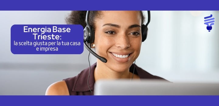 Energia Base Trieste: tutto sui contatti, servizi e tariffe per clienti residenziali e imprese