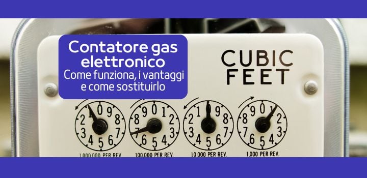 Contatore Gas Elettronico: come funziona, i vantaggi e come sostituirlo