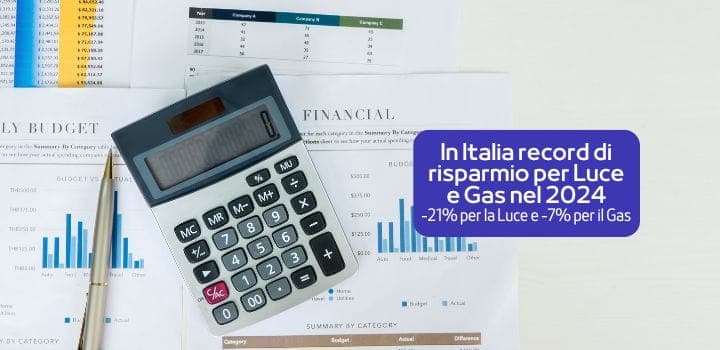 Luce -21% e Gas -7%: in Italia record di risparmio in bolletta per Luce e Gas nel 2024