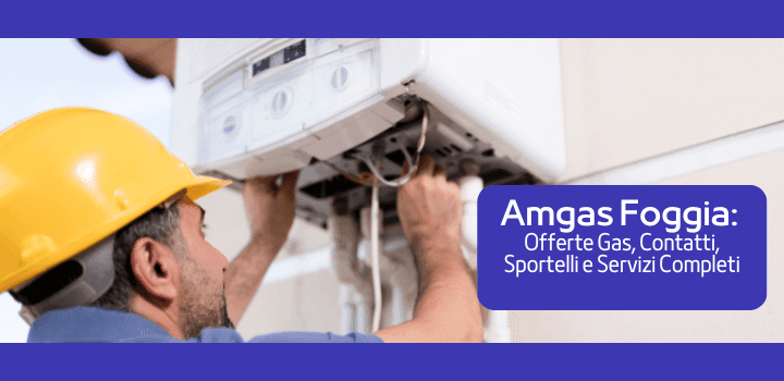 Amgas Foggia: Offerte Gas, Contatti, Sportelli e Servizi Completi