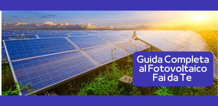 Guida Completa al Fotovoltaico Fai da Te