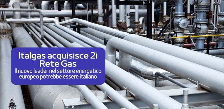 Acquisizione Italgas di 2i Rete Gas: svolta decisiva nel settore energetico europeo