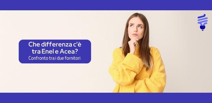 Che differenza c'è tra Enel e Acea? Il confronto tra i fornitori