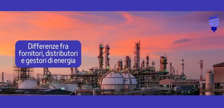 Differenza tra fornitori, distributori, e gestori di energia