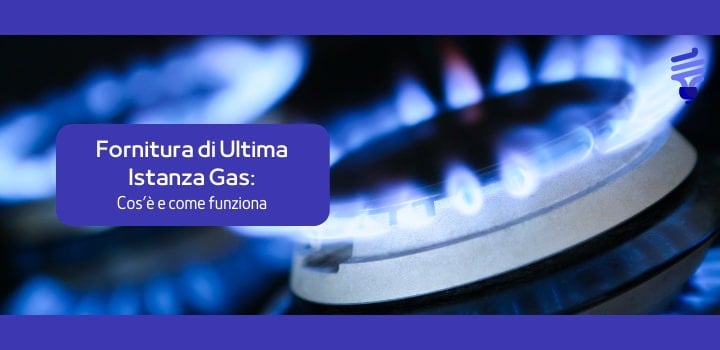 Fornitura di Ultima Istanza Gas (FUI): cos'è e come funziona