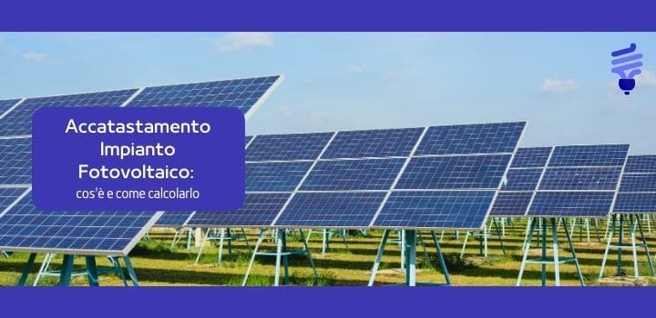 Accatastamento Impianto Fotovoltaico: cos'è e come calcolarlo