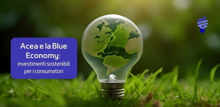 Acea e la Blue Economy: investimenti sostenibili per i consumatori
