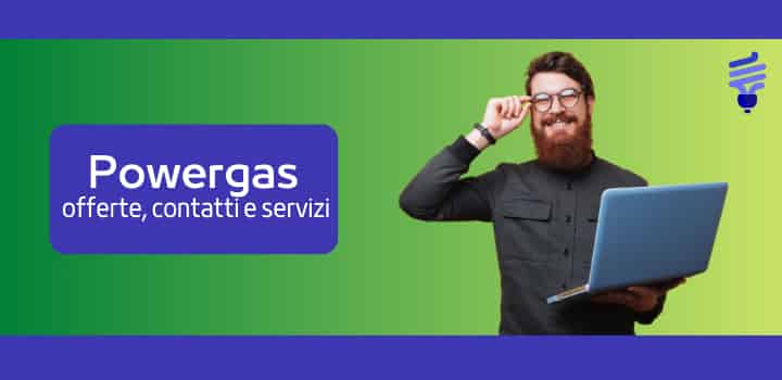 Powergas: offerte, contatti, numero verde e recensioni
