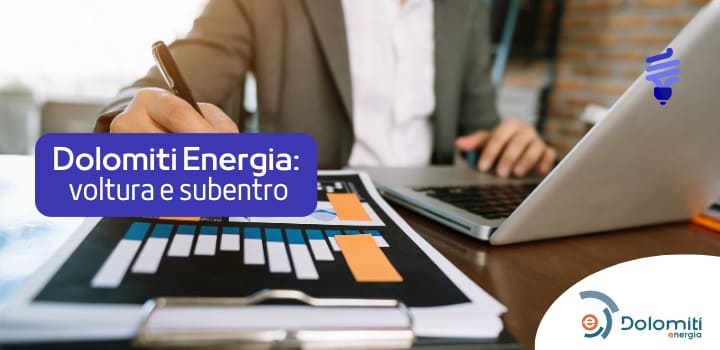 Voltura e Subentro con Dolomiti Energia: tutto quello che devi sapere