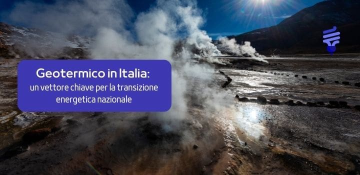 Geotermico in Italia: un vettore chiave per la transizione energetica nazionale