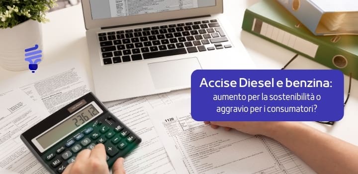 Accise Diesel e Benzina: aumento per la sostenibilità o aggravio per i consumatori?