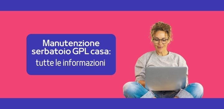 Manutenzione serbatoio GPL casa: tutte le informazioni