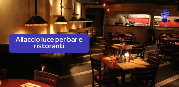 Allaccio luce per bar e ristoranti: costi, tempistiche e le altre informazioni utili sulla procedura