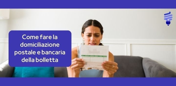 Come fare la domiciliazione postale e bancaria della bolletta