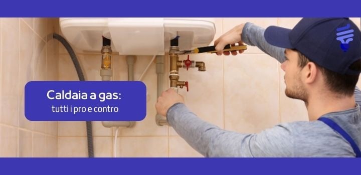 Caldaia a gas: tutti i pro e contro
