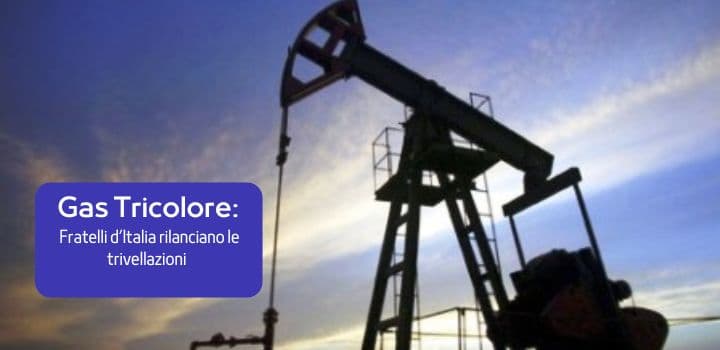 Gas Tricolore: Fratelli d’Italia rilanciano trivellazioni e diversificazione delle forniture per un'energia più sicura