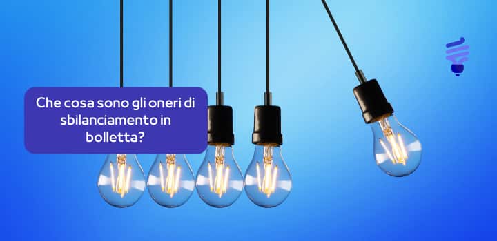 Cosa sono gli oneri di sbilanciamento e come incidono sulla bolletta