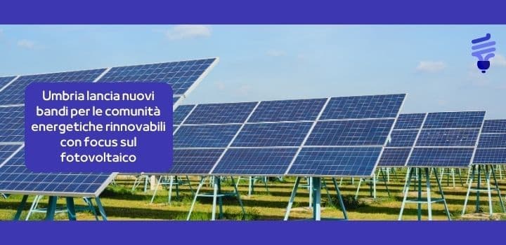 Umbria lancia nuovi bandi per le comunità energetiche rinnovabili con focus sul fotovoltaico