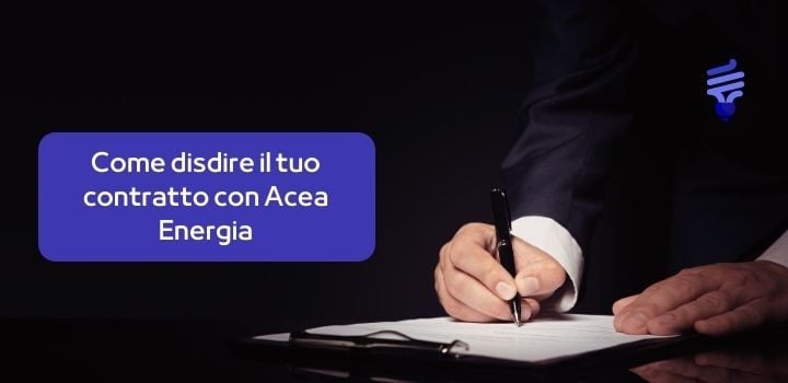 Come disdire il tuo contratto con Acea Energia