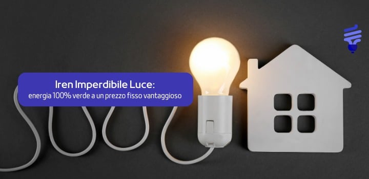 Iren Imperdibile Luce: energia 100% verde a un prezzo fisso vantaggioso