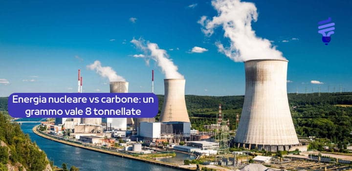 Con un grammo di energia nucleare possiamo generare l’energia di 8 tonnellate di carbone