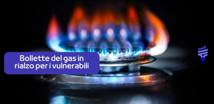Bollette del gas in rialzo per i vulnerabili